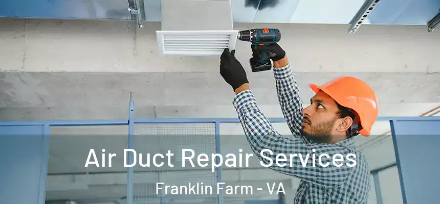 Air Duct Repair Services Franklin Farm - VA