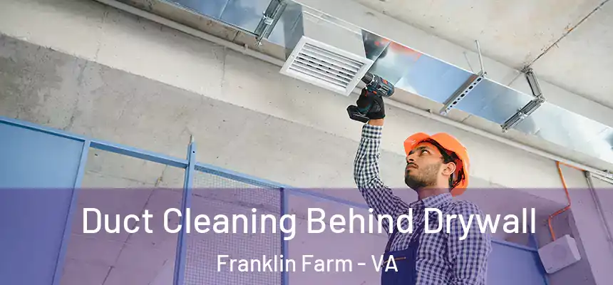  Duct Cleaning Behind Drywall Franklin Farm - VA