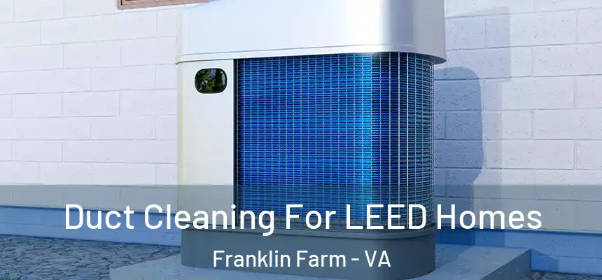 Duct Cleaning For LEED Homes Franklin Farm - VA