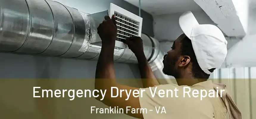 Emergency Dryer Vent Repair Franklin Farm - VA