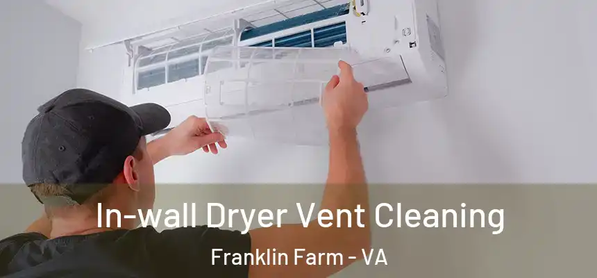 In-wall Dryer Vent Cleaning Franklin Farm - VA