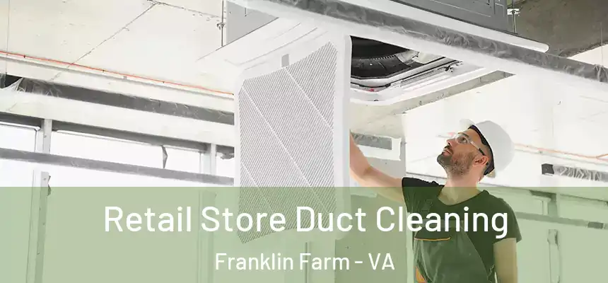 Retail Store Duct Cleaning Franklin Farm - VA